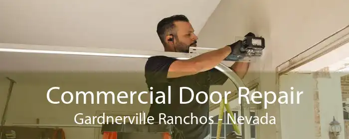 Commercial Door Repair Gardnerville Ranchos - Nevada