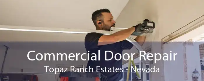 Commercial Door Repair Topaz Ranch Estates - Nevada
