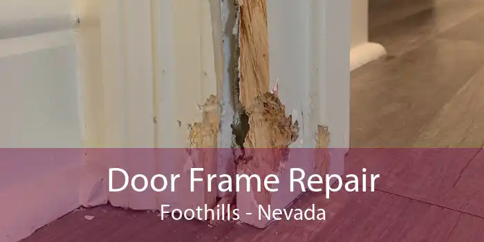 Door Frame Repair Foothills - Nevada