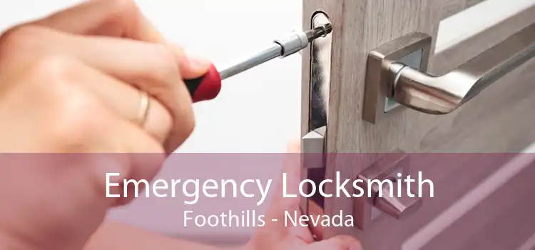 Emergency Locksmith Foothills - Nevada