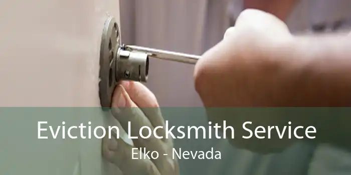 Eviction Locksmith Service Elko - Nevada