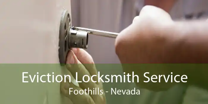 Eviction Locksmith Service Foothills - Nevada