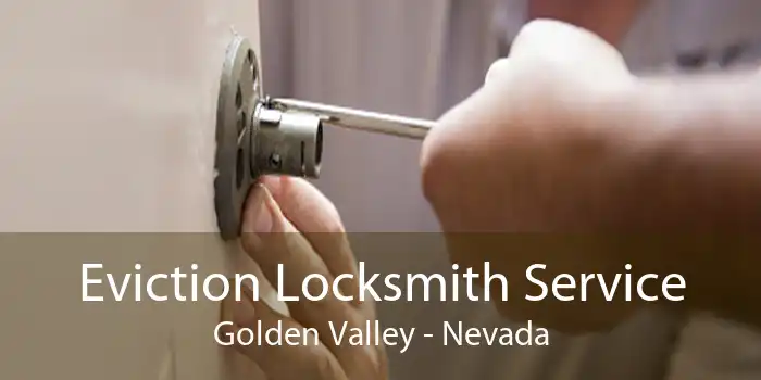 Eviction Locksmith Service Golden Valley - Nevada