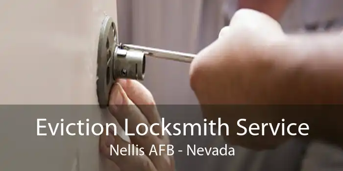 Eviction Locksmith Service Nellis AFB - Nevada