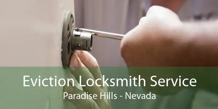 Eviction Locksmith Service Paradise Hills - Nevada