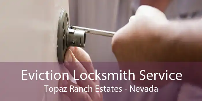 Eviction Locksmith Service Topaz Ranch Estates - Nevada