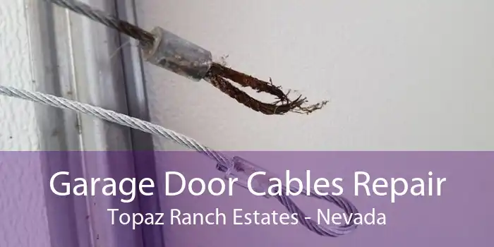 Garage Door Cables Repair Topaz Ranch Estates - Nevada