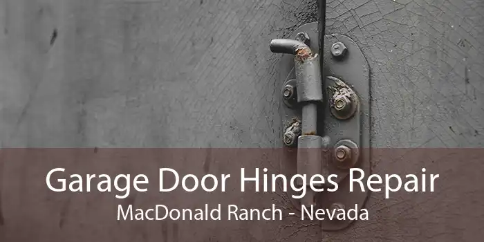 Garage Door Hinges Repair MacDonald Ranch - Nevada