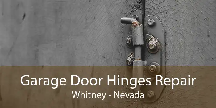 Garage Door Hinges Repair Whitney - Nevada
