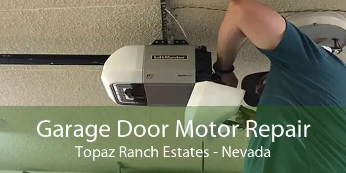 Garage Door Motor Repair Topaz Ranch Estates - Nevada