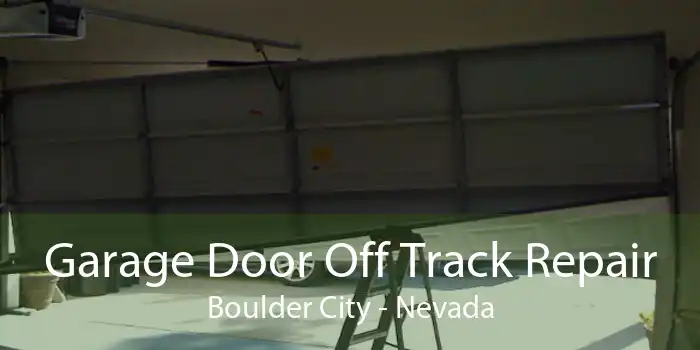 Garage Door Off Track Repair Boulder City - Nevada