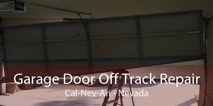Garage Door Off Track Repair Cal-Nev-Ari - Nevada