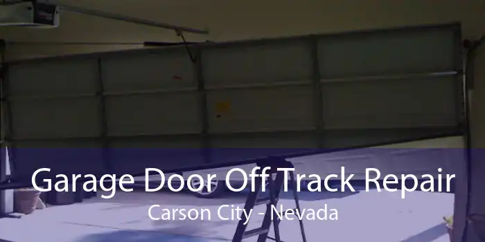 Garage Door Off Track Repair Carson City - Nevada