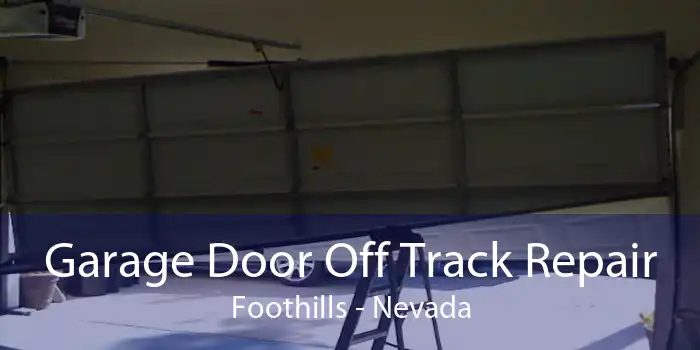Garage Door Off Track Repair Foothills - Nevada