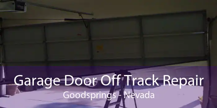 Garage Door Off Track Repair Goodsprings - Nevada