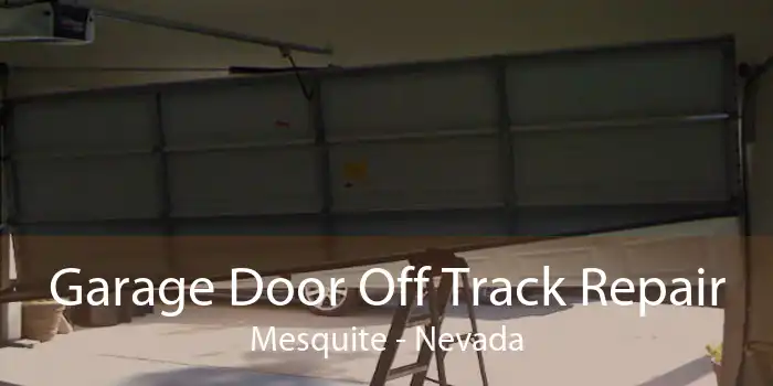 Garage Door Off Track Repair Mesquite - Nevada