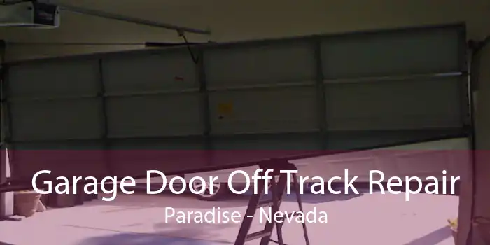 Garage Door Off Track Repair Paradise - Nevada
