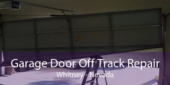 Garage Door Off Track Repair Whitney - Nevada