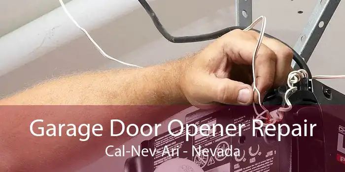 Garage Door Opener Repair Cal-Nev-Ari - Nevada