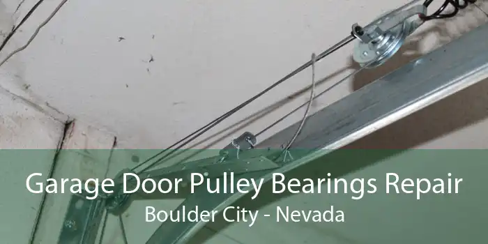 Garage Door Pulley Bearings Repair Boulder City - Nevada
