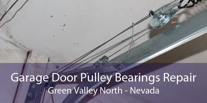 Garage Door Pulley Bearings Repair Green Valley North - Nevada