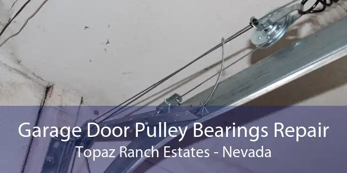 Garage Door Pulley Bearings Repair Topaz Ranch Estates - Nevada