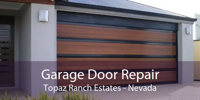 Garage Door Repair Topaz Ranch Estates - Nevada