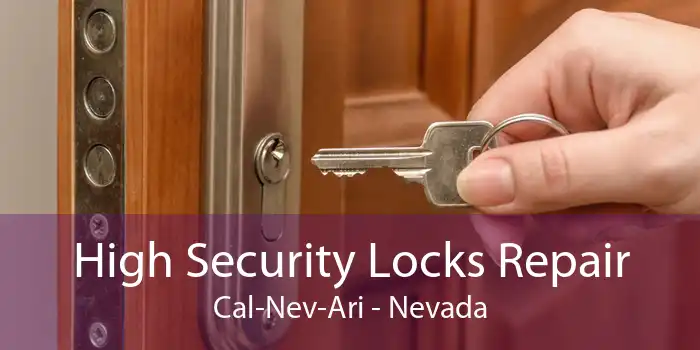 High Security Locks Repair Cal-Nev-Ari - Nevada