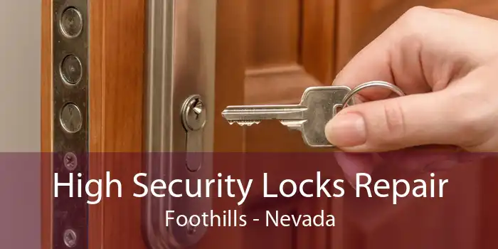 High Security Locks Repair Foothills - Nevada