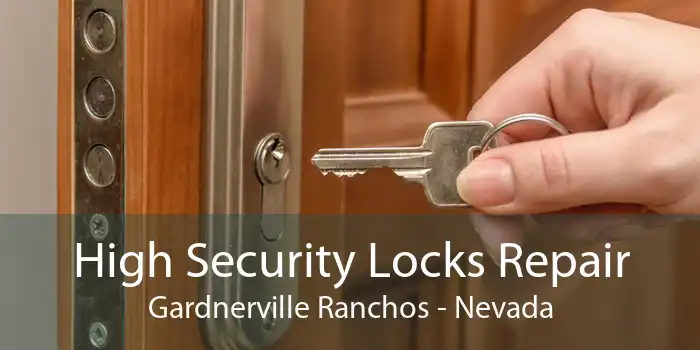 High Security Locks Repair Gardnerville Ranchos - Nevada