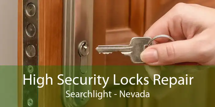 High Security Locks Repair Searchlight - Nevada
