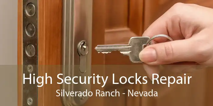 High Security Locks Repair Silverado Ranch - Nevada