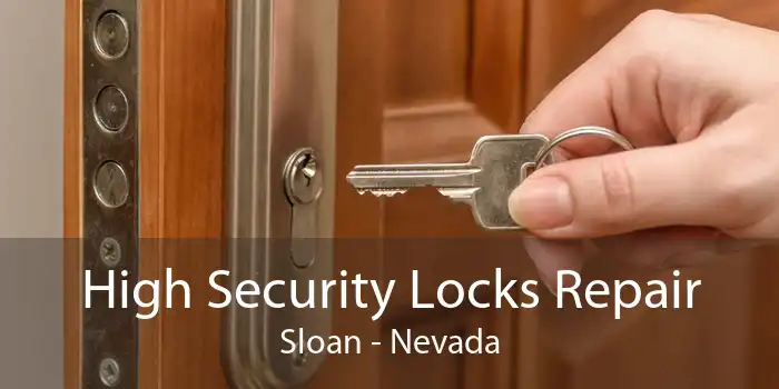 High Security Locks Repair Sloan - Nevada