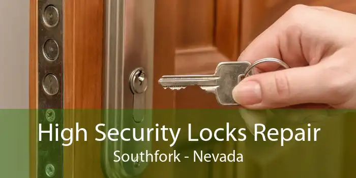 High Security Locks Repair Southfork - Nevada