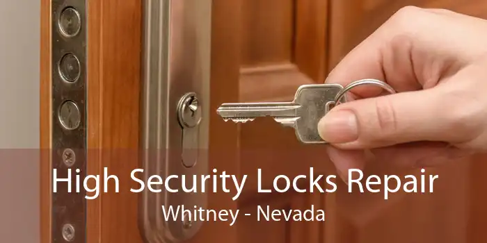 High Security Locks Repair Whitney - Nevada