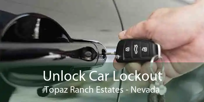 Unlock Car Lockout Topaz Ranch Estates - Nevada